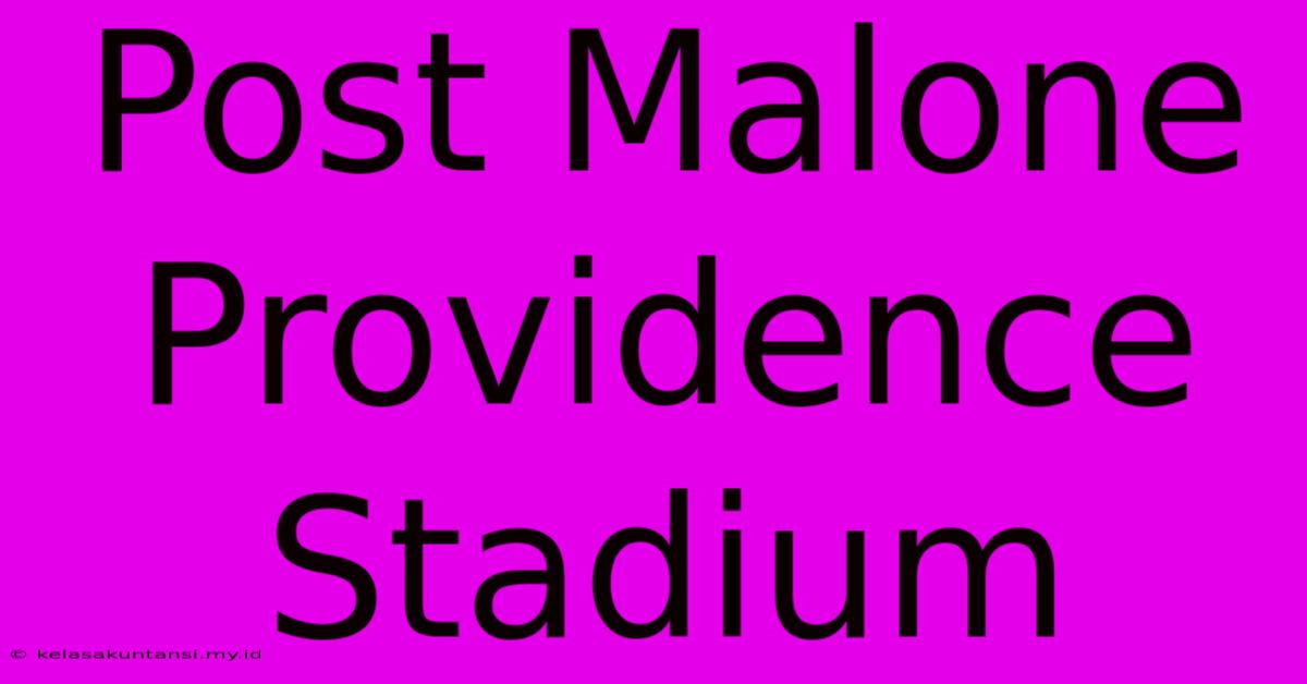 Post Malone Providence Stadium