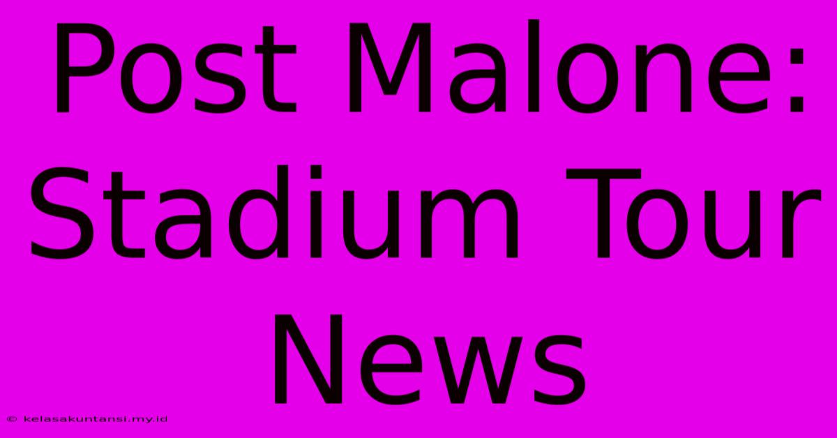 Post Malone: Stadium Tour News