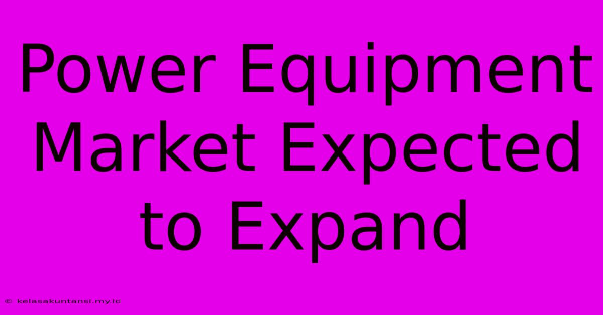 Power Equipment Market Expected To Expand