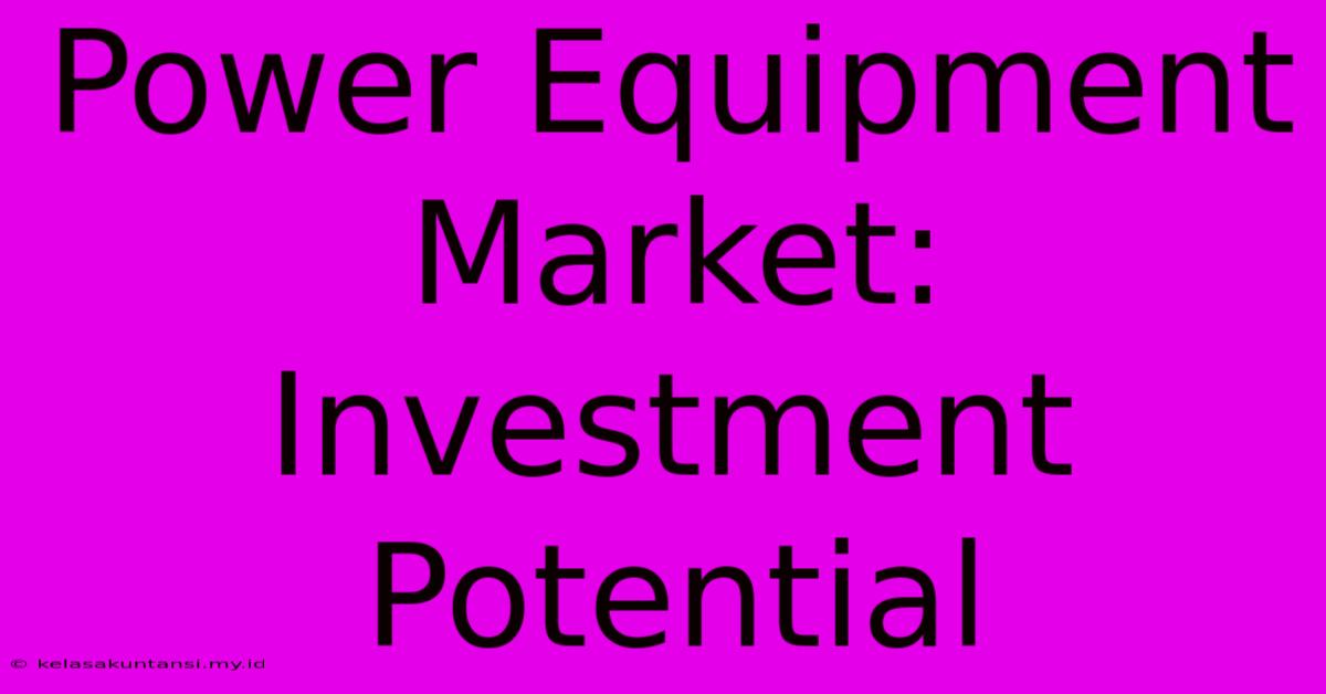 Power Equipment Market: Investment Potential