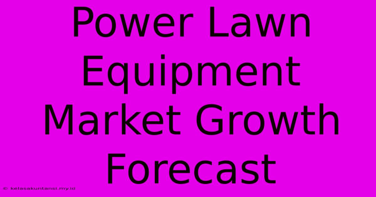 Power Lawn Equipment Market Growth Forecast