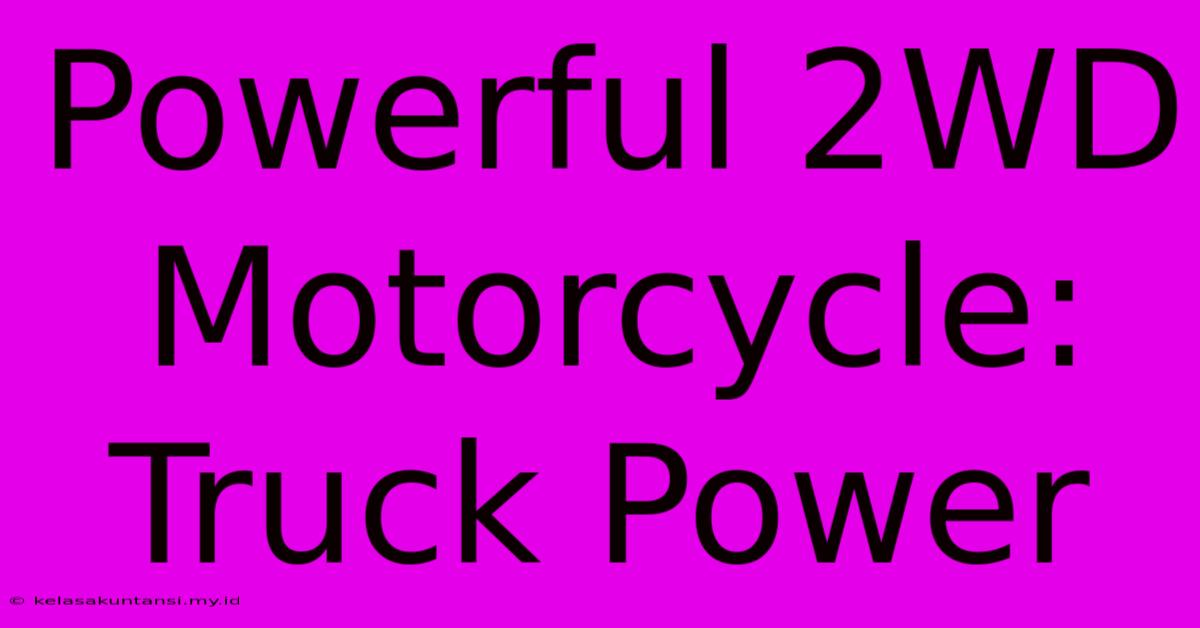 Powerful 2WD Motorcycle: Truck Power