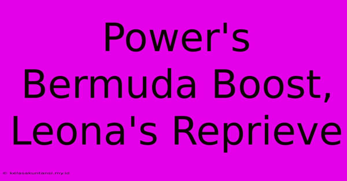 Power's Bermuda Boost, Leona's Reprieve