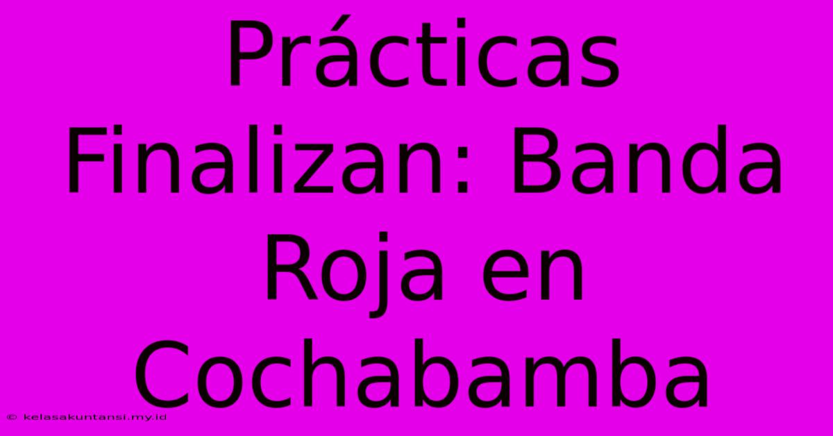 Prácticas Finalizan: Banda Roja En Cochabamba