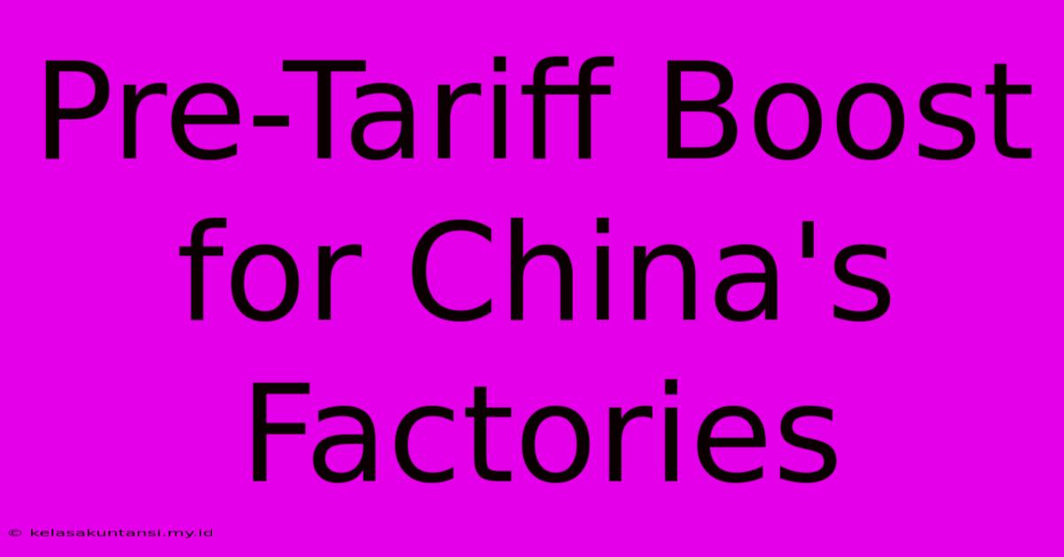 Pre-Tariff Boost For China's Factories