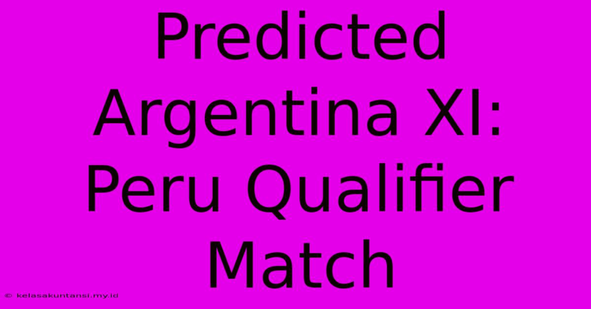 Predicted Argentina XI: Peru Qualifier Match