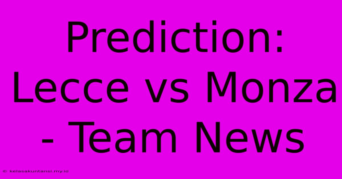 Prediction: Lecce Vs Monza - Team News