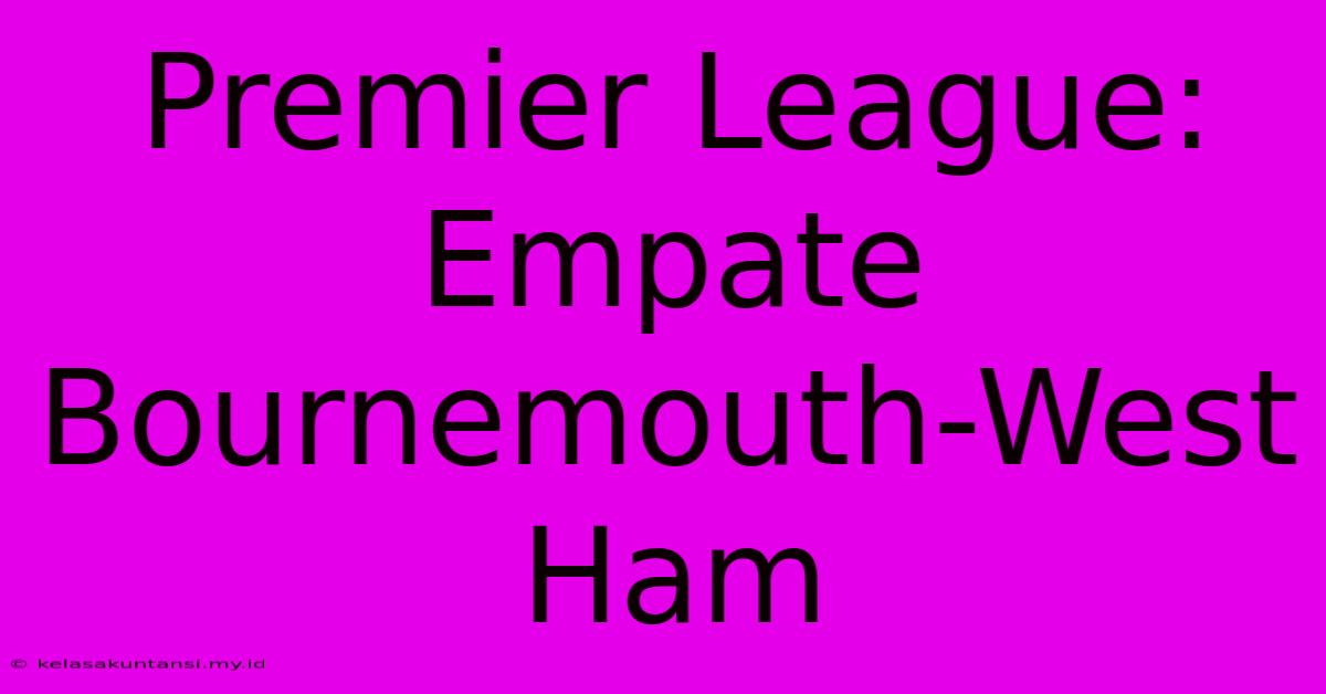 Premier League: Empate Bournemouth-West Ham