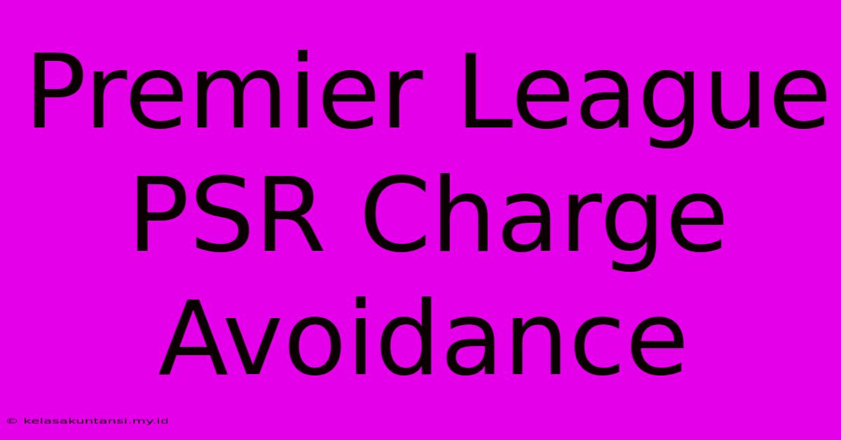 Premier League PSR Charge Avoidance