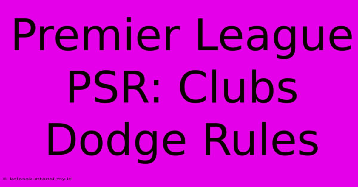 Premier League PSR: Clubs Dodge Rules