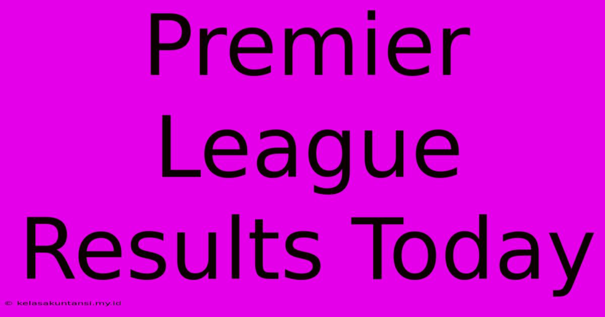 Premier League Results Today