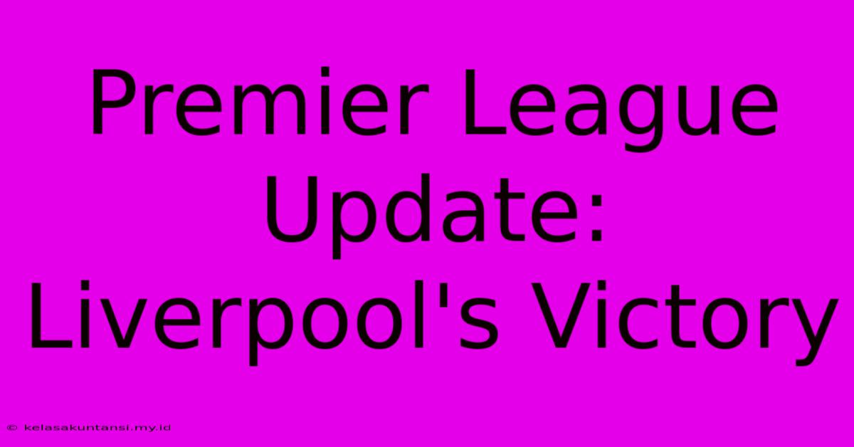 Premier League Update: Liverpool's Victory