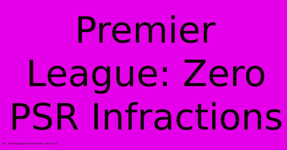 Premier League: Zero PSR Infractions