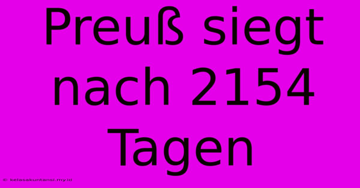 Preuß Siegt Nach 2154 Tagen