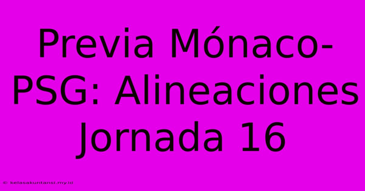 Previa Mónaco-PSG: Alineaciones Jornada 16