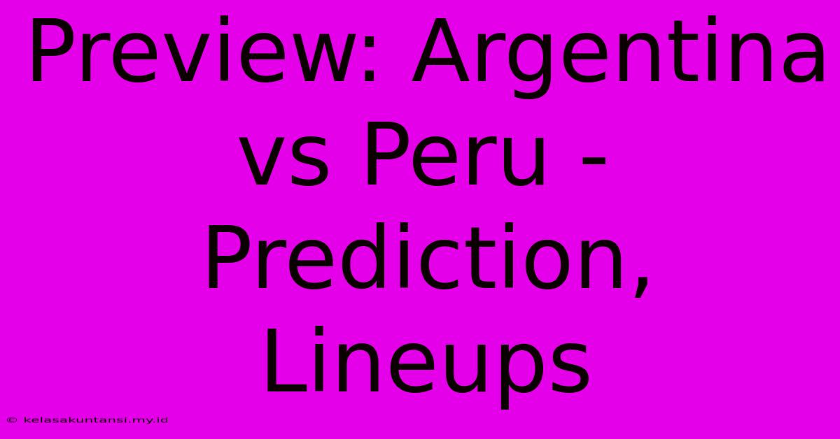 Preview: Argentina Vs Peru - Prediction, Lineups