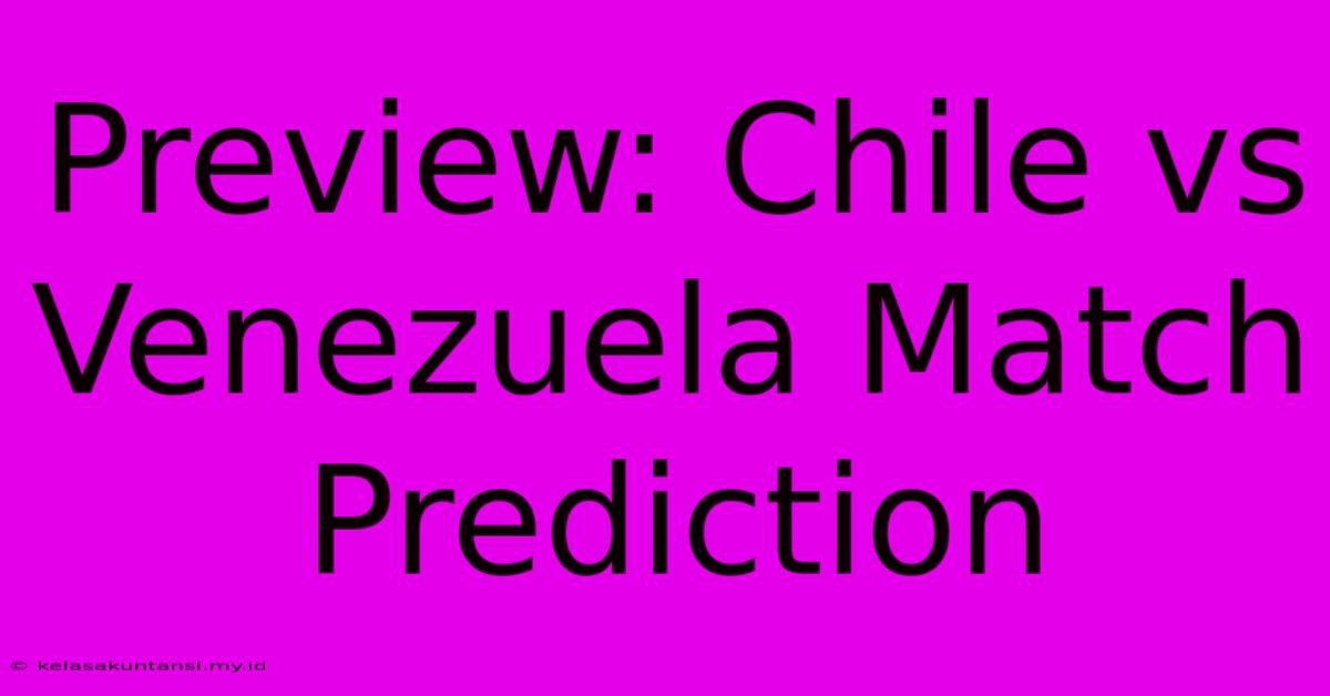 Preview: Chile Vs Venezuela Match Prediction