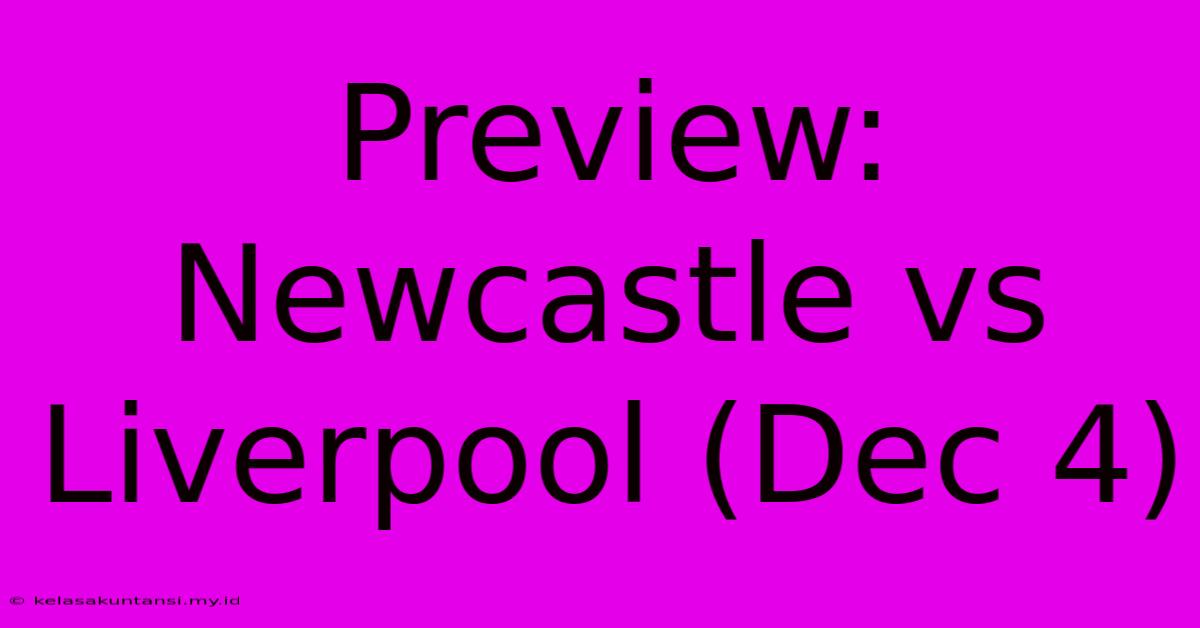 Preview: Newcastle Vs Liverpool (Dec 4) Preview: Newcastle Vs Liverpool (Dec 4)