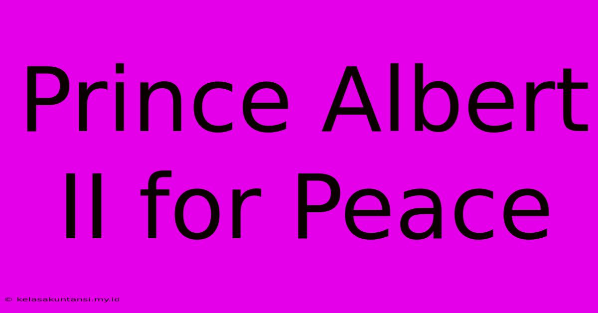 Prince Albert II For Peace