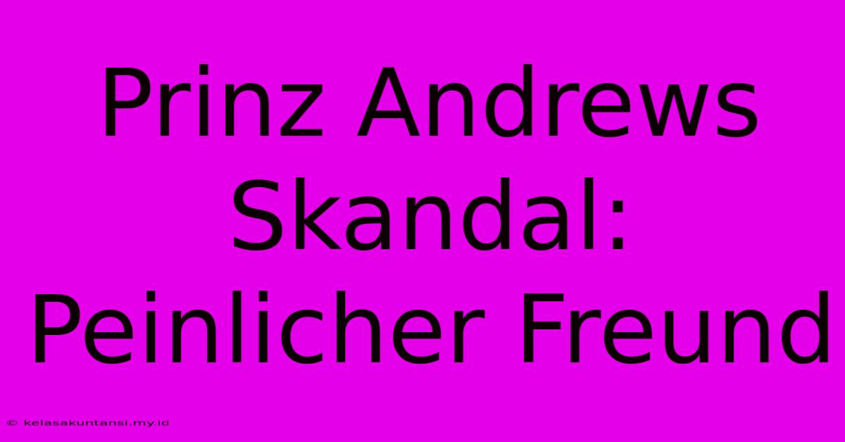 Prinz Andrews Skandal: Peinlicher Freund