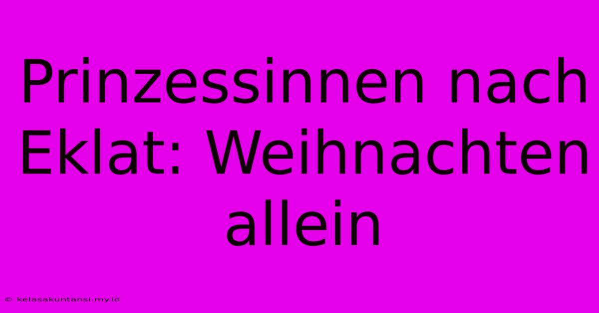 Prinzessinnen Nach Eklat: Weihnachten Allein