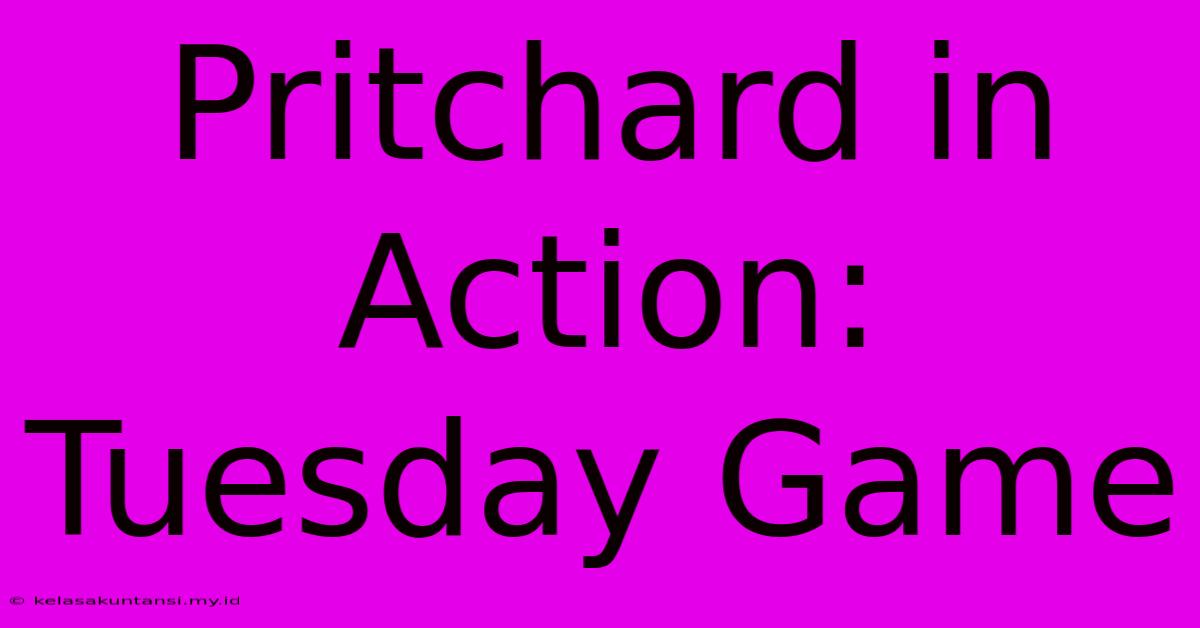 Pritchard In Action: Tuesday Game