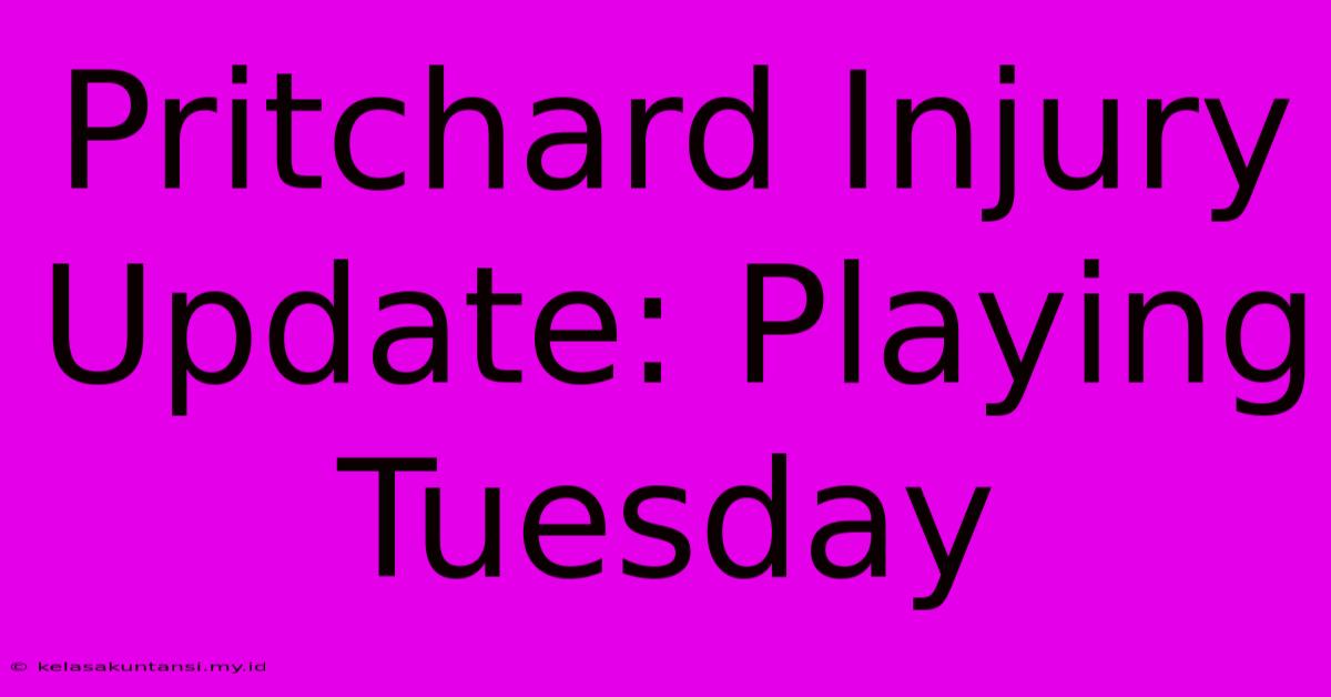 Pritchard Injury Update: Playing Tuesday