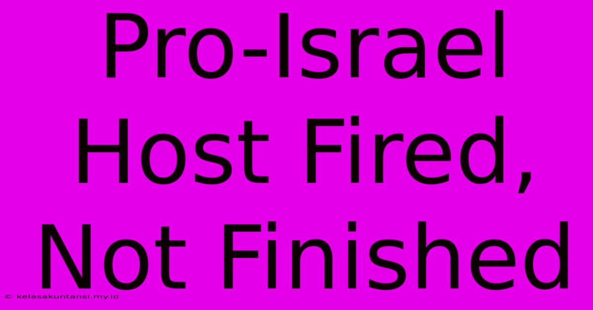 Pro-Israel Host Fired, Not Finished