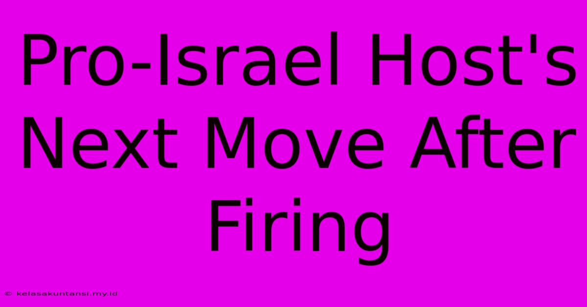 Pro-Israel Host's Next Move After Firing