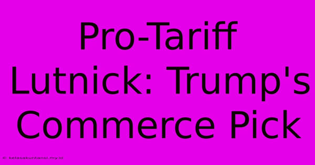 Pro-Tariff Lutnick: Trump's Commerce Pick