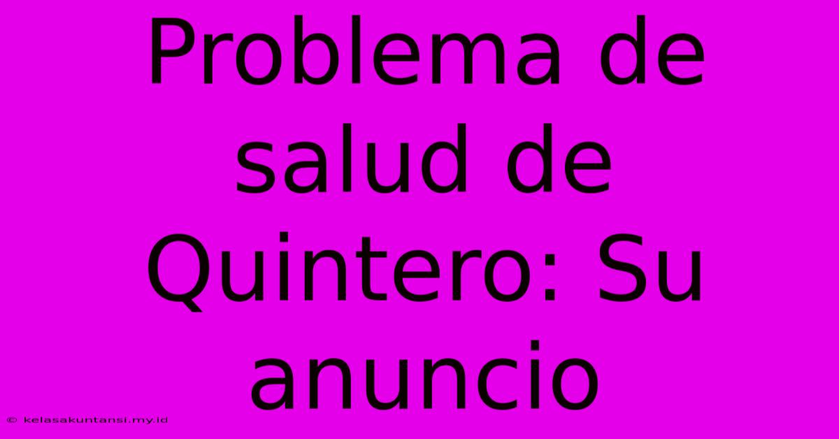 Problema De Salud De Quintero: Su Anuncio