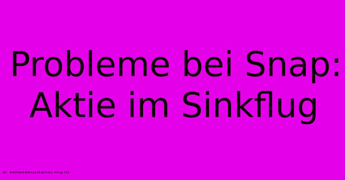 Probleme Bei Snap: Aktie Im Sinkflug