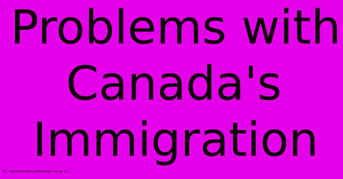 Problems With Canada's Immigration