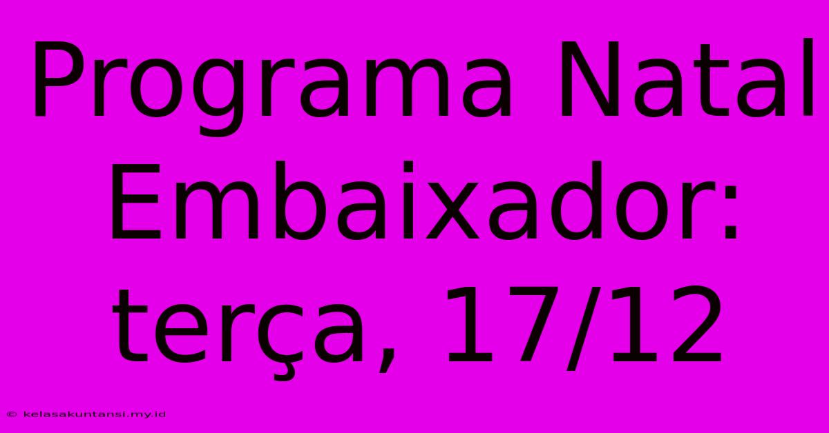 Programa Natal Embaixador: Terça, 17/12