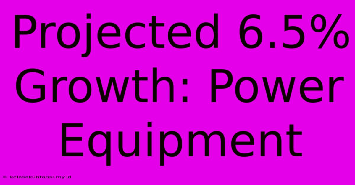 Projected 6.5% Growth: Power Equipment