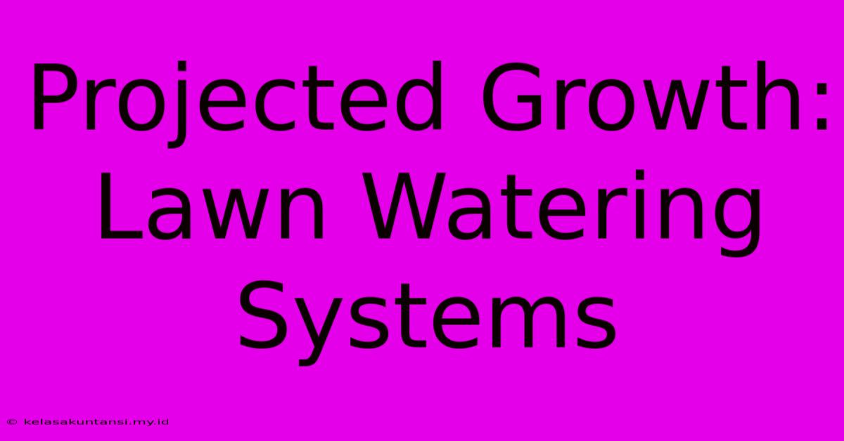 Projected Growth: Lawn Watering Systems