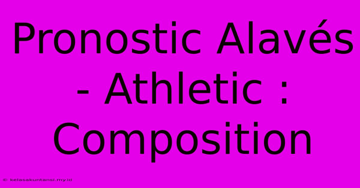 Pronostic Alavés - Athletic : Composition