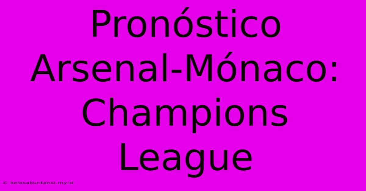 Pronóstico Arsenal-Mónaco: Champions League