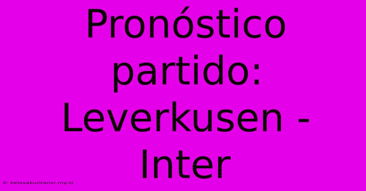 Pronóstico Partido: Leverkusen - Inter