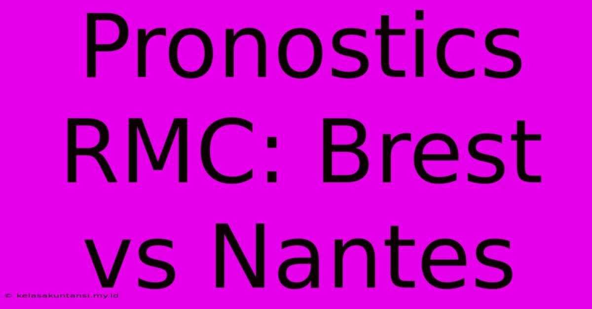 Pronostics RMC: Brest Vs Nantes