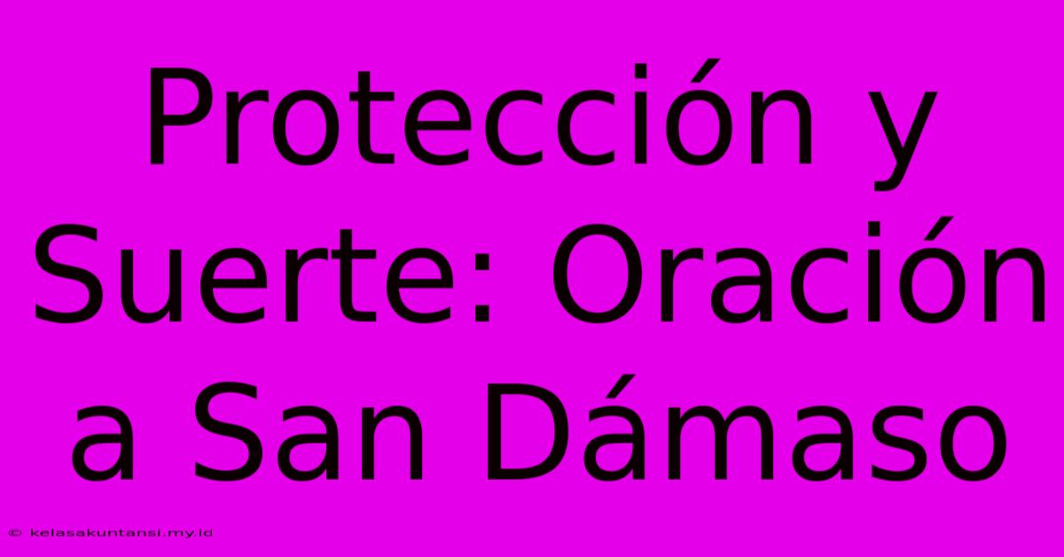 Protección Y Suerte: Oración A San Dámaso