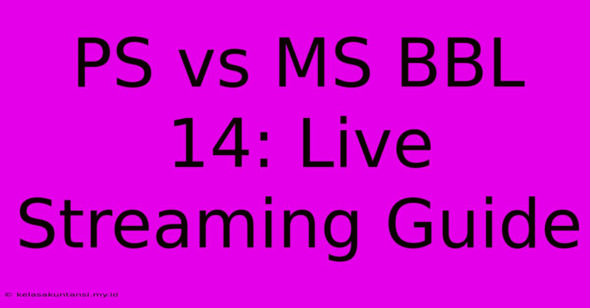 PS Vs MS BBL 14: Live Streaming Guide