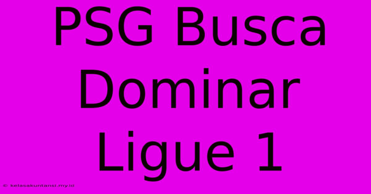 PSG Busca Dominar Ligue 1