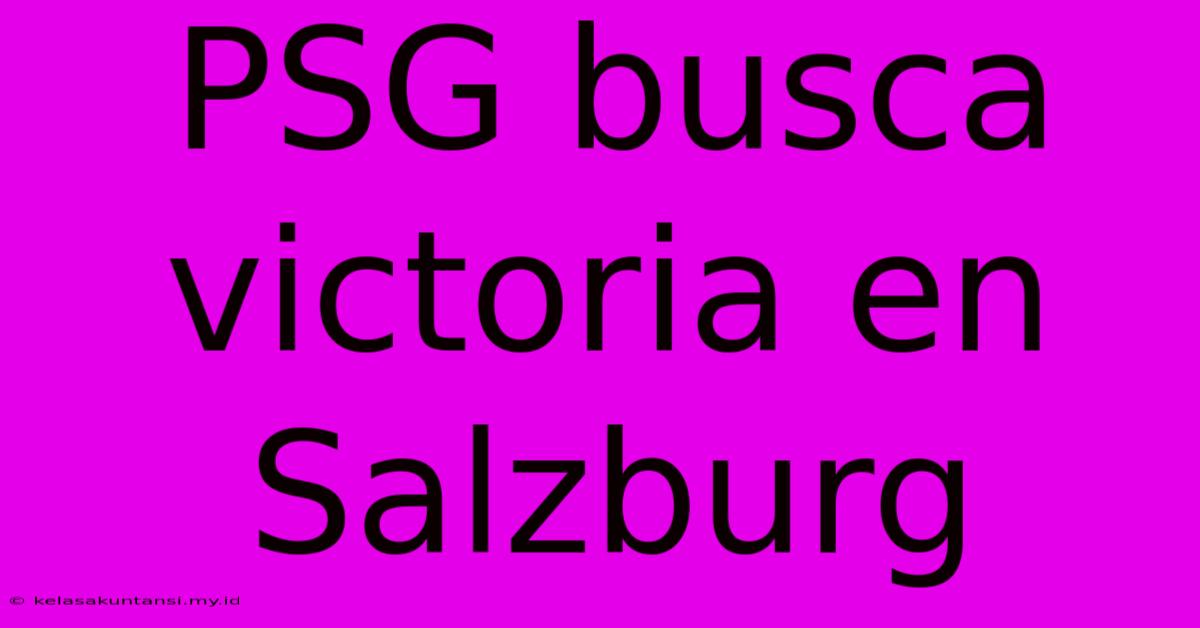 PSG Busca Victoria En Salzburg