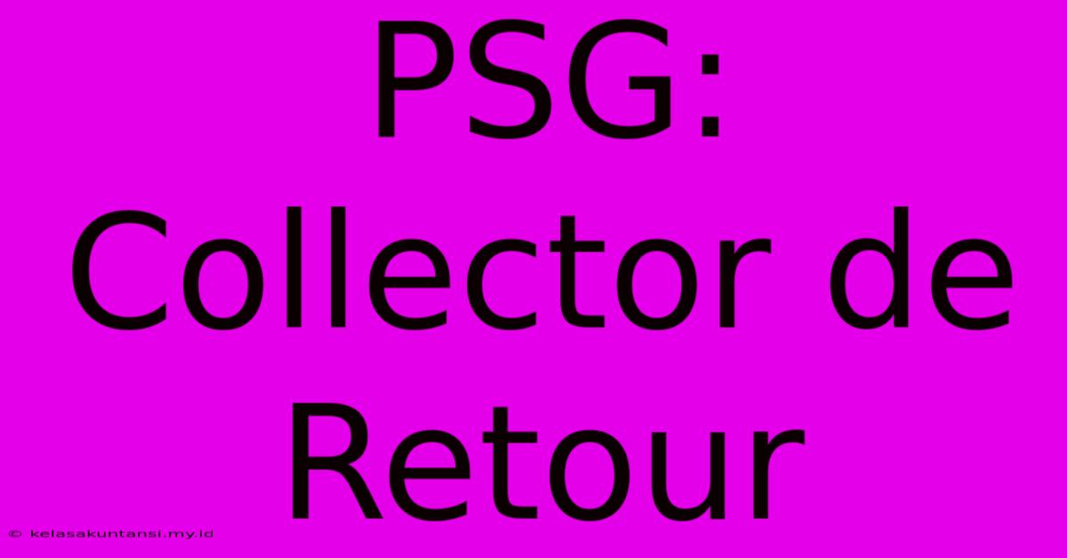 PSG: Collector De Retour