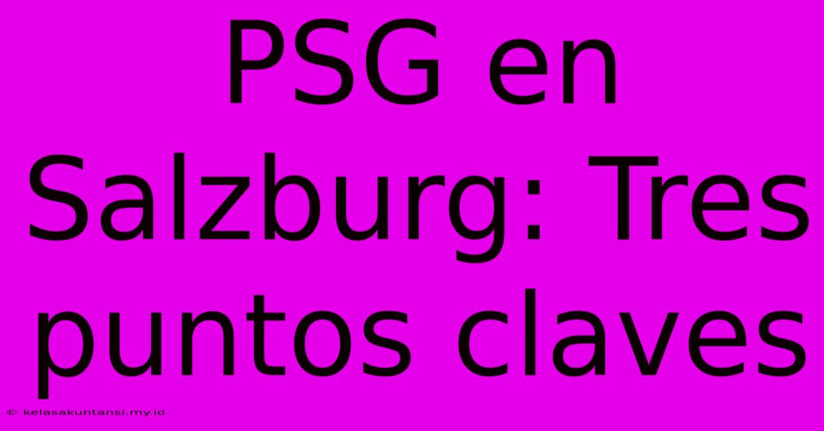 PSG En Salzburg: Tres Puntos Claves