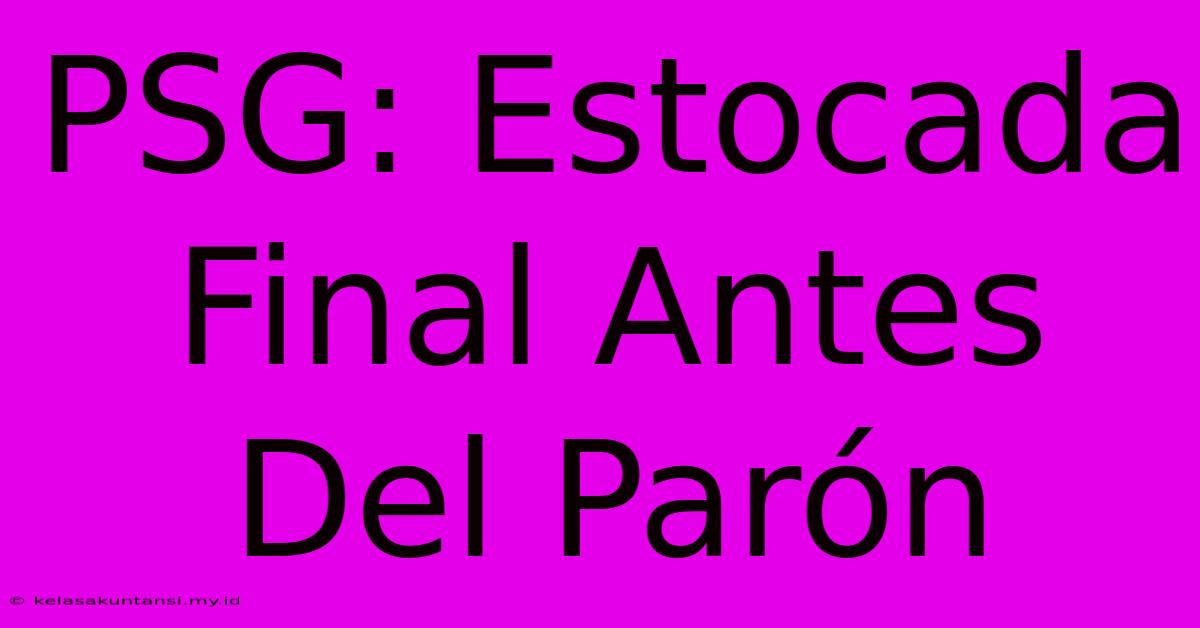 PSG: Estocada Final Antes Del Parón