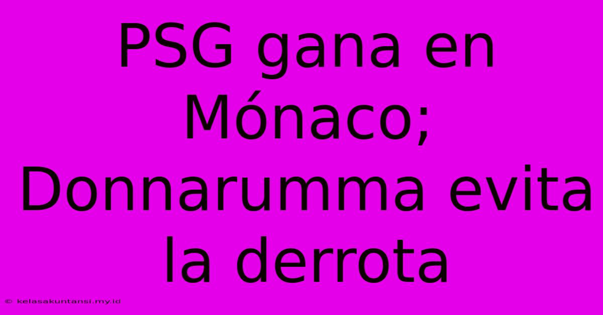 PSG Gana En Mónaco; Donnarumma Evita La Derrota