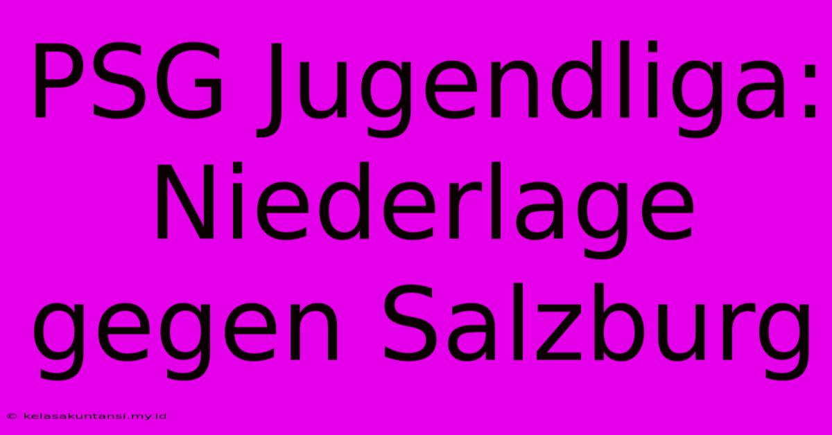 PSG Jugendliga: Niederlage Gegen Salzburg