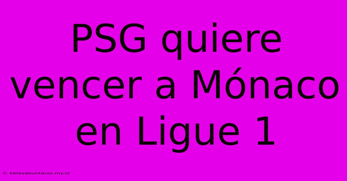 PSG Quiere Vencer A Mónaco En Ligue 1